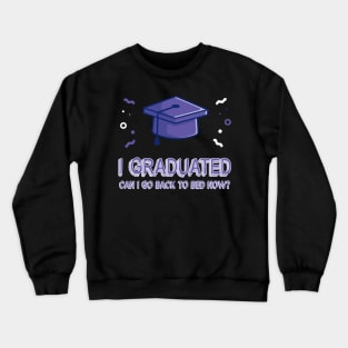 I Graduated Can I Go Back To Bed Now T-Shirt Graduation Fun Crewneck Sweatshirt